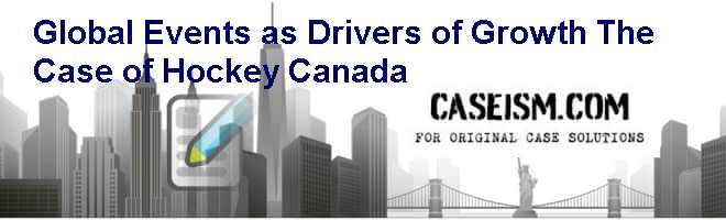 Global Events as Drivers of Growth: The Case of Hockey Canada Case Solution Global Events as Drivers of Growth: The Case of Hockey Canada Case Solution
